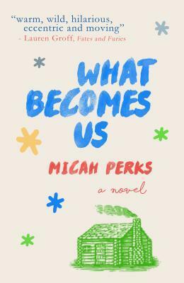 What Becomes Us by Micah Perks