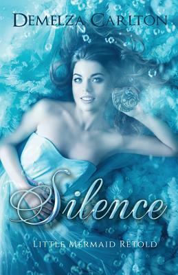 Silence: Little Mermaid Retold by Demelza Carlton