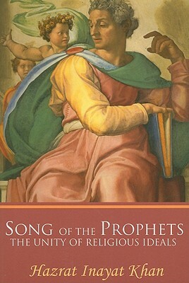 Song of the Prophets: The Unity of Religious Ideals by Hazrat Inayat Khan