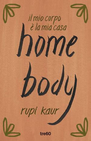 Home Body. Il mio corpo è la mia casa by Rupi Kaur