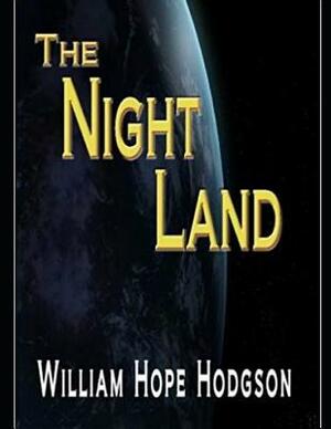 The Night Land (Annotated) by William Hope Hodgson