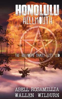 Honolulu Hellmouth: The Hellmouth Finally Gets Leid by Jay Wilburn, Jack Wallen, Brent Abell