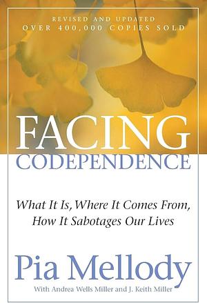 Facing Codependence: What it is, where it comes from, how it sabotages our lives by Pia Mellody