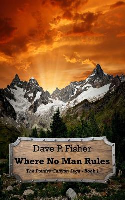 Where No Man Rules by Dave P. Fisher