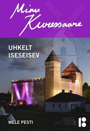 Minu Kuressaare: Uhkelt iseseisev by Mele Pesti