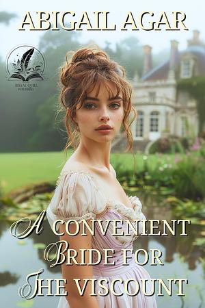 A Convenient Bride for the Viscount by Abigail Agar