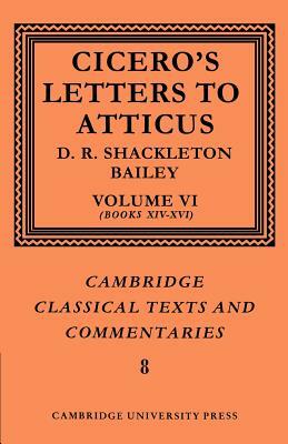 Cicero: Letters to Atticus: Volume 6, Books 14-16 by D. R. Shackleton-Bailey, Marcus Tullius Cicero