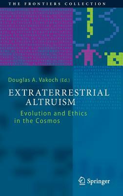 Extraterrestrial Altruism: Evolution and Ethics in the Cosmos by 