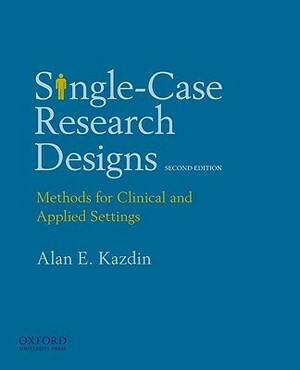 Single-Case Research Designs: Methods for Clinical and Applied Settings, 2nd Edition by Alan E. Kazdin