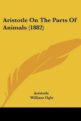 Aristotle On The Parts Of Animals by Aristotle, William Ogle