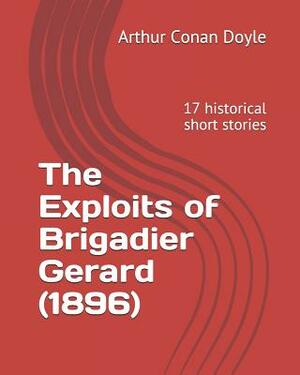 The Exploits of Brigadier Gerard (1896): 17 Historical Short Stories by Arthur Conan Doyle