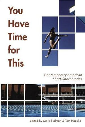 You Have Time for This: Contemporary American Short-Short Stories by Beverly A. Jackson, Mark Budman, Tom Hazuka