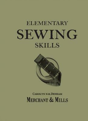 Elementary Sewing Skills by Carolyn Denham, Merchant & Mills, Roderick Field