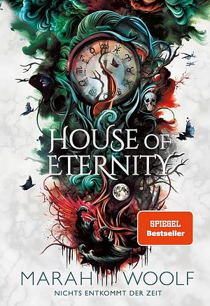 House of Eternity - Nichts entkommt der Zeit by Marah Woolf