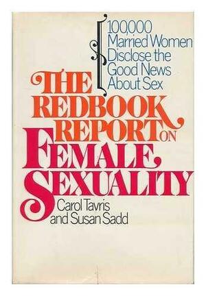 The Redbook Report on Female Sexuality: 100,000 Married Women Disclose the Good News about Sex by Carol Tavris