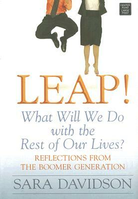 Leap!: What Will We Do with the Rest of Our Lives? by Sara Davidson