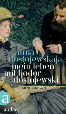 Mein Leben mit Fjodor Dostojewski by Anna Grigoryevna Dostoevskaya, Anna Grigoryevna Dostoevskaya