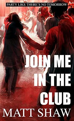 Join me in the club by Matt Shaw