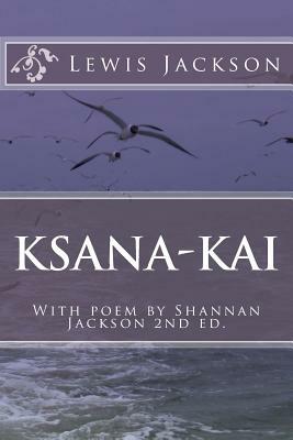 Ksana-Kai: With poem by Shannan Jackson by Shannan Jackson, Lewis Jackson