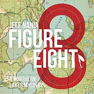 Figure Eight: A Northern Lakes Mystery by Jeff Nania