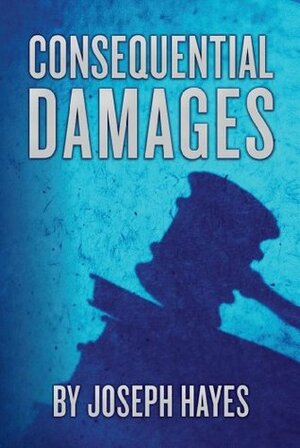 Consequential Damages by Joseph Hayes