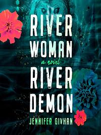 River Woman, River Demon by Jennifer Givhan