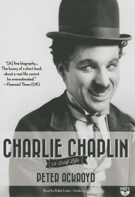 Charlie Chaplin: A Brief Life by Peter Ackroyd