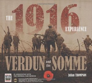 The 1916 Experience: Verdun and the Somme by Julian Thompson