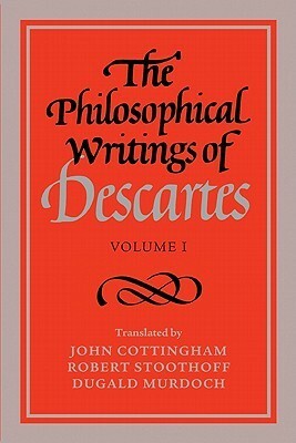 The Philosophical Writings of Descartes, Volume I by Dugald Murdoch, Robert Stoothoff, John Cottingham, René Descartes