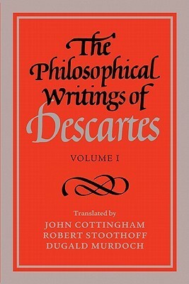 The Philosophical Writings of Descartes, Volume I by René Descartes, Dugald Murdoch, John Cottingham, Robert Stoothoff