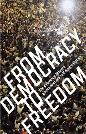 From Democracy to Freedom by CrimethInc.