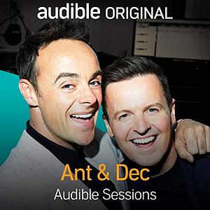 Ant & Dec: Audible Sessions by Holly Newson