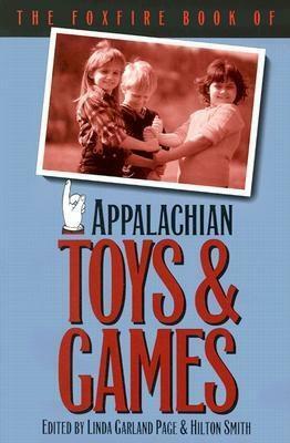 The Foxfire Book of Appalachian Toys and Games by Linda Garland Page, Hilton Smith