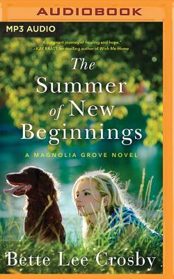 The Summer of New Beginnings: A Magnolia Grove Novel by Bette Lee Crosby