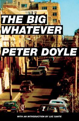 The Big Whatever by Peter Doyle