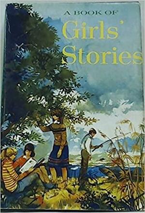 A Book of Girls Stories by Barbara Ker Wilson, Joan Aiken, Margaret Biggs, Monica Edwards