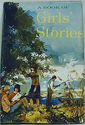 A Book of Girls Stories by Monica Edwards, Margaret Biggs, Joan Aiken, Barbara Ker Wilson