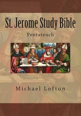 St. Jerome Study Bible: Pentateuch by John Litteral, Michael Lofton