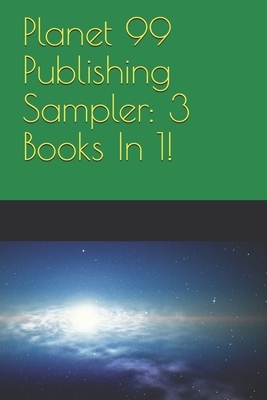 Planet 99 Publishing Sampler: 3 Books In 1! by Ivana Johnson, Eric Filler, P.T. Dilloway