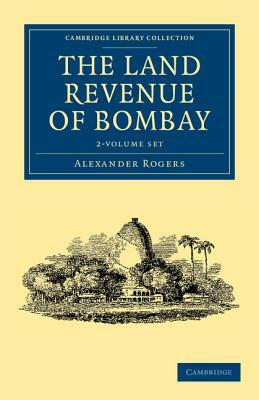 The Land Revenue of Bombay - 2 Volume Set by Alexander Rogers