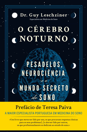 O Cérebro Noturno: Pesadelos, Neurociência e o Mundo Secreto do Sono by Guy Leschziner