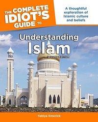 The Complete Idiot's Guide to Understanding Islam, 2nd Edition: A Thoughtful Exploration of Islamic Culture and Beliefs by Yahiya Emerick