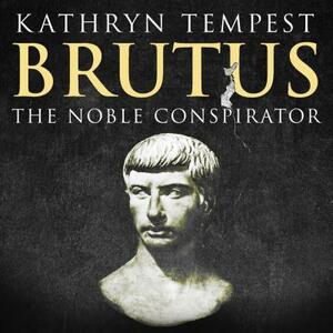 Brutus: The Noble Conspirator by Kathryn Tempest