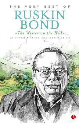 The Writer on the Hill: The Very Best of Ruskin Bond by Ruskin Bond