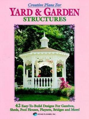 Creative Plans for Yard and Garden Structures: 42 Easy-To-Build Designs for Gazebos, Pool Houses, Playsets and More! by Connie Brown, Matt Debacker