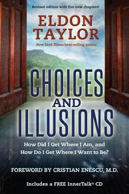 Choices and Illusions: How Did I Get Where I Am, and How Do I Get Where I Want to Be? [With CDROM] by Eldon Taylor