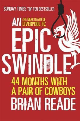 An Epic Swindle: 44 Months with a Pair of Cowboys by Brian Reade