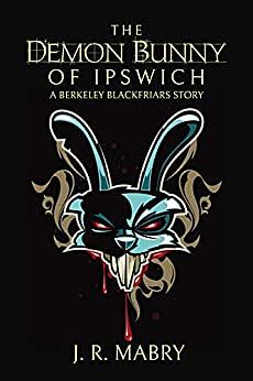 The Demon Bunny of Ipswich: A Berkeley Blackfriars Story by J.R. Mabry