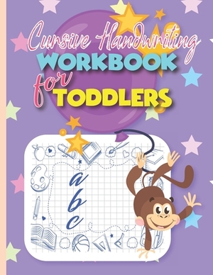 Cursive Handwriting Workbook for Toddlers: Beginning Cursive for Confident & Creative Preschool Kids Letter Tracing Book by John Williams