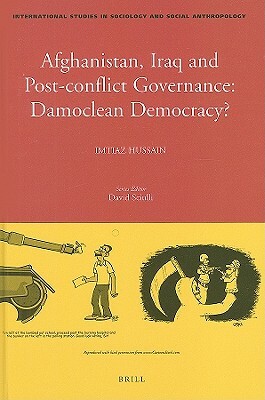 Afghanistan, Iraq, and Post-Conflict Governance: Damoclean Democracy? by Imtiaz Hussain